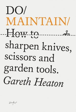 Do Maintain: How to sharpen knives, scissors and garden tool...