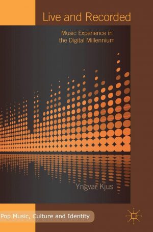 Live and Recorded: Music Experience in the Digital Millenniu...