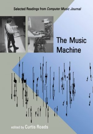 The Music Machine: Selected Readings from Computer Music Jou...