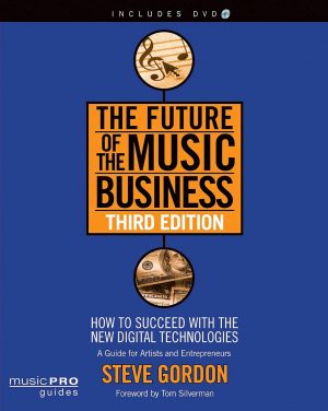 The Future of the Music Business: How to Succeed with the Ne...